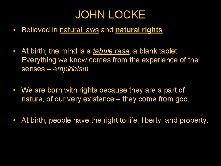 JOHN LOCKE • Believed in natural laws and natural rights. • At birth, the