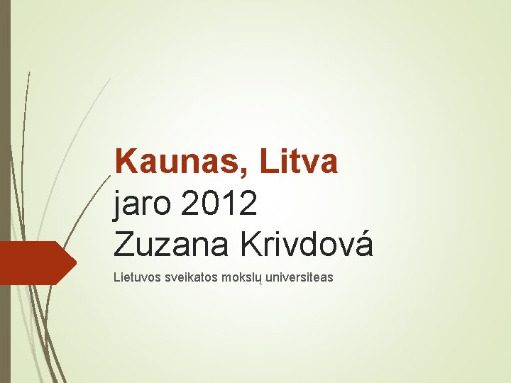 Kaunas, Litva jaro 2012 Zuzana Krivdová Lietuvos sveikatos mokslų universiteas 