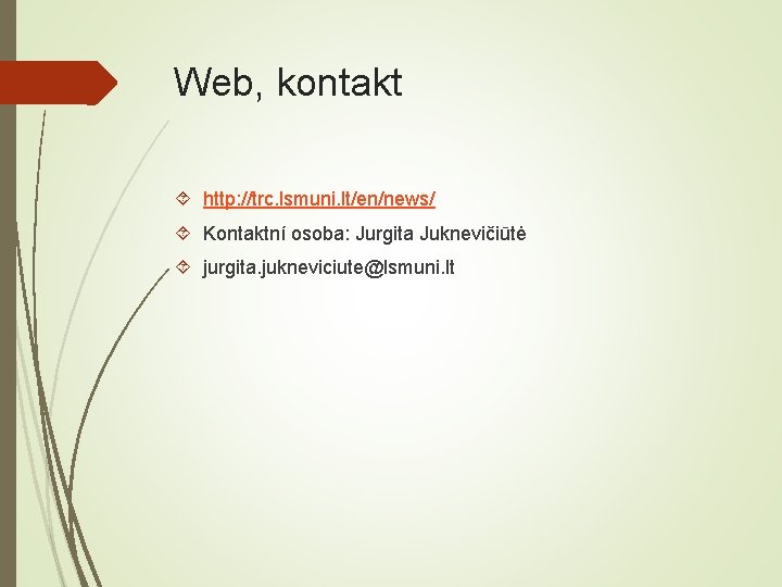 Web, kontakt http: //trc. lsmuni. lt/en/news/ Kontaktní osoba: Jurgita Juknevičiūtė jurgita. jukneviciute@lsmuni. lt 