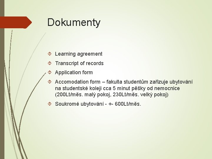 Dokumenty Learning agreement Transcript of records Application form Accomodation form – fakulta studentům zařizuje