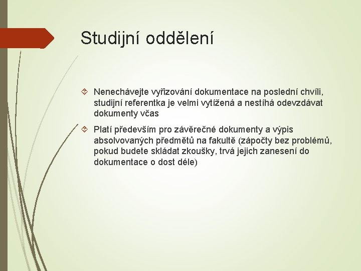 Studijní oddělení Nenechávejte vyřizování dokumentace na poslední chvíli, studijní referentka je velmi vytížená a