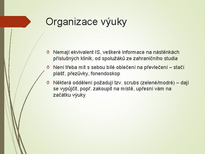 Organizace výuky Nemají ekvivalent IS, veškeré informace na nástěnkách příslušných klinik, od spolužáků ze