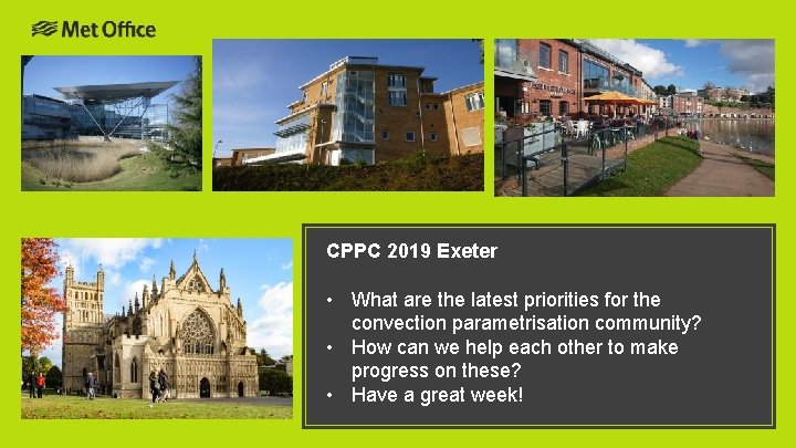 CPPC 2019 Exeter • What are the latest priorities for the convection parametrisation community? CPPC 2019 Exeter • What are the latest priorities for the convection parametrisation community?