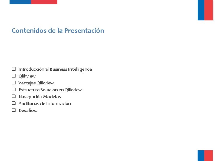 Contenidos de la Presentación q q q q Introducción al Business Intelligence Qlikview Ventajas Contenidos de la Presentación q q q q Introducción al Business Intelligence Qlikview Ventajas
