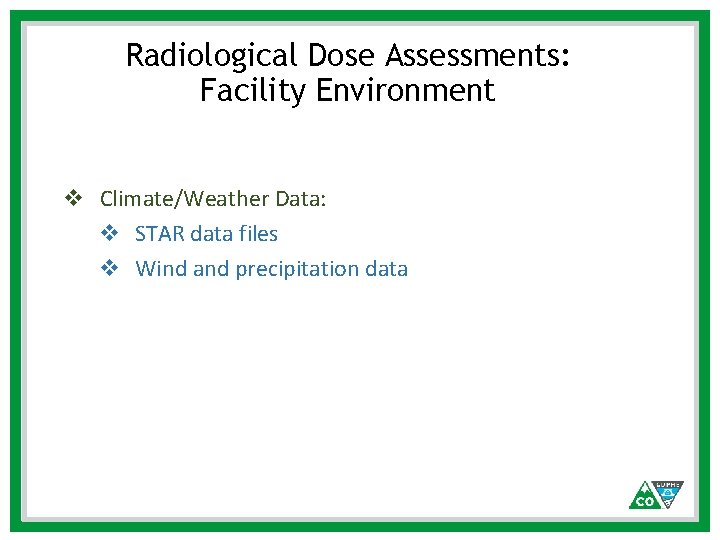 Radiological Dose Assessments: Facility Environment v Climate/Weather Data: v STAR data files v Wind Radiological Dose Assessments: Facility Environment v Climate/Weather Data: v STAR data files v Wind