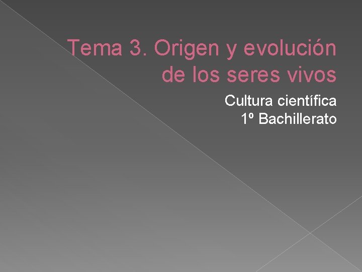 Tema 3. Origen y evolución de los seres vivos Cultura científica 1º Bachillerato 