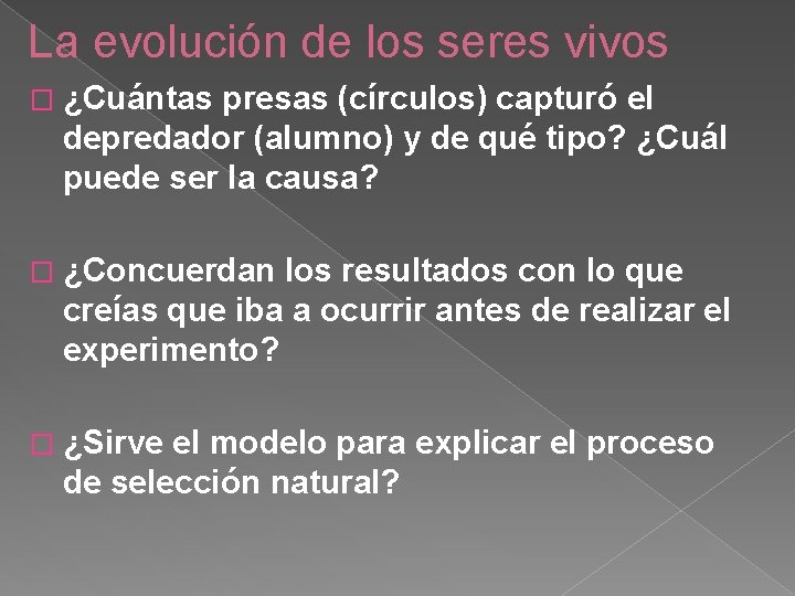 La evolución de los seres vivos � ¿Cuántas presas (círculos) capturó el depredador (alumno)