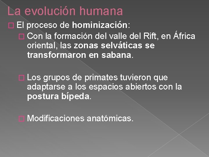 La evolución humana � El proceso de hominización: � Con la formación del valle