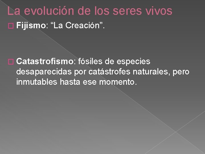 La evolución de los seres vivos � Fijismo: “La Creación”. � Catastrofismo: fósiles de