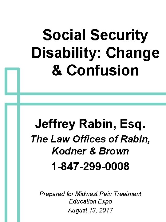 Social Security Disability: Change & Confusion Jeffrey Rabin, Esq. The Law Offices of Rabin,