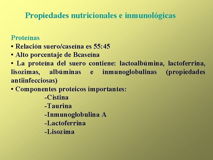 Propiedades nutricionales e inmunológicas Proteínas • Relación suero/caseína es 55: 45 • Alto porcentaje