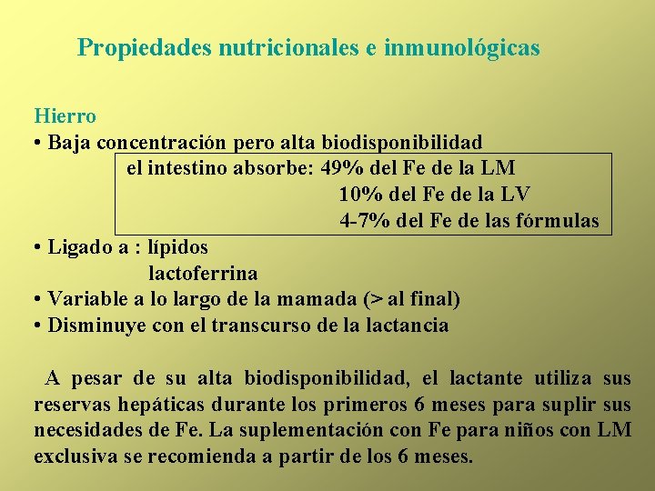Propiedades nutricionales e inmunológicas Hierro • Baja concentración pero alta biodisponibilidad el intestino absorbe:
