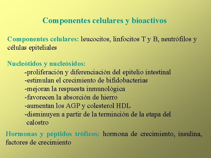 Componentes celulares y bioactivos Componentes celulares: leucocitos, linfocitos T y B, neutrófilos y células