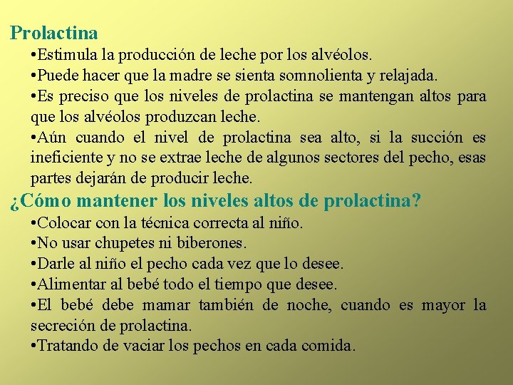  Prolactina • Estimula la producción de leche por los alvéolos. • Puede hacer