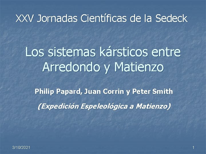 XXV Jornadas Científicas de la Sedeck Los sistemas kársticos entre Arredondo y Matienzo Philip