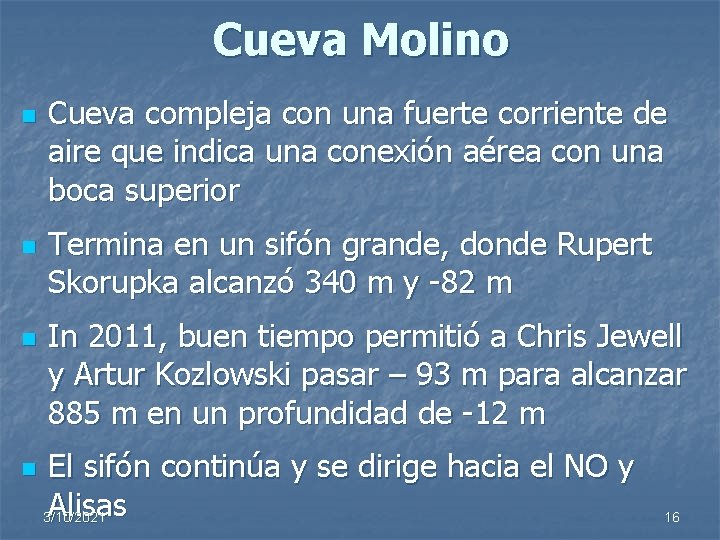 Cueva Molino n n Cueva compleja con una fuerte corriente de aire que indica