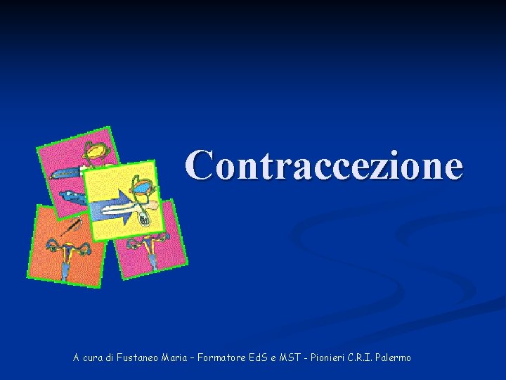 Contraccezione A cura di Fustaneo Maria – Formatore Ed. S e MST - Pionieri
