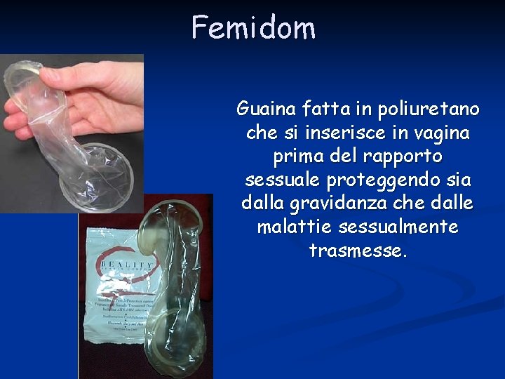 Femidom Guaina fatta in poliuretano che si inserisce in vagina prima del rapporto sessuale