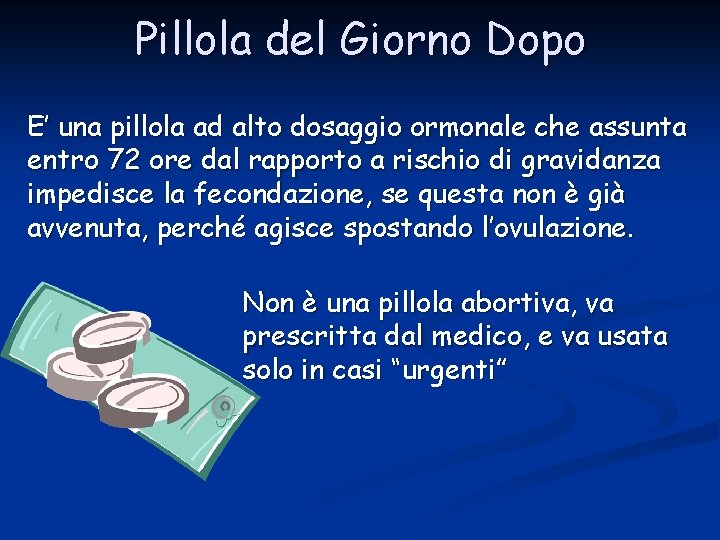 Pillola del Giorno Dopo E’ una pillola ad alto dosaggio ormonale che assunta entro