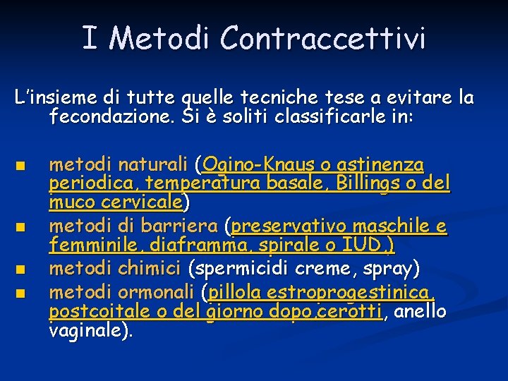 I Metodi Contraccettivi L’insieme di tutte quelle tecniche tese a evitare la fecondazione. Si