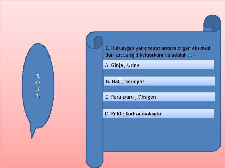 2. Hubungan yang tepat antara organ ekskresi dan zat yang dikeluarkannya adalah. . A.