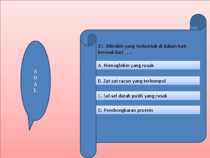 10. Bilirubin yang terbentuk di dalam hati berasal dari. . A. Hemoglobin yang rusak