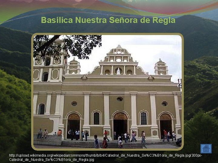 Basílica Nuestra Señora de Regla http: //upload. wikimedia. org/wikipedia/commons/thumb/b/b 4/Catedral_de_Nuestra_Se%C 3%B 1 ora_de_Regla. jpg/300