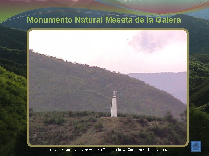 Monumento Natural Meseta de la Galera http: //es. wikipedia. org/wiki/Archivo: Monumento_al_Cristo_Rey_de_Tovar. jpg 