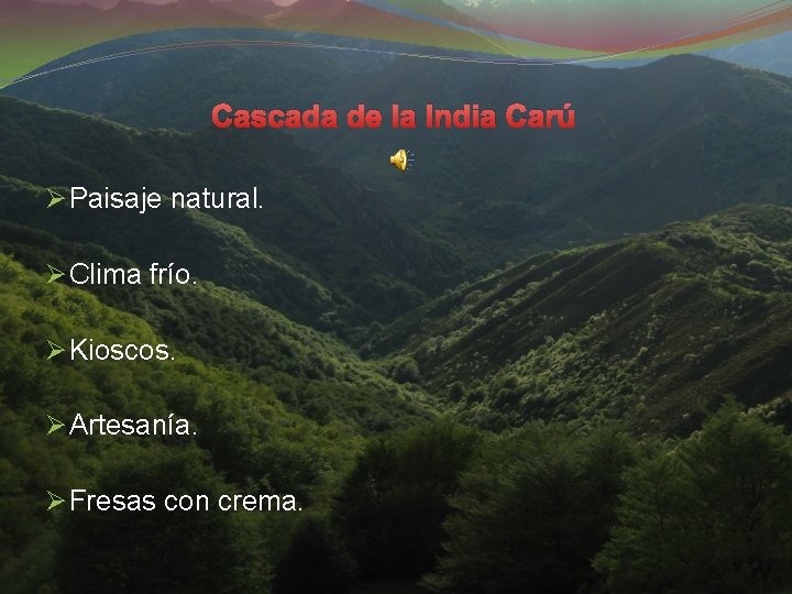 Cascada de la India Carú Ø Paisaje natural. Ø Clima frío. Ø Kioscos. Ø Cascada de la India Carú Ø Paisaje natural. Ø Clima frío. Ø Kioscos. Ø