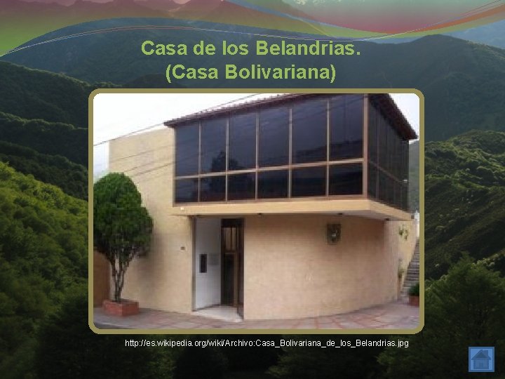 Casa de los Belandrias. (Casa Bolivariana) http: //es. wikipedia. org/wiki/Archivo: Casa_Bolivariana_de_los_Belandrias. jpg 