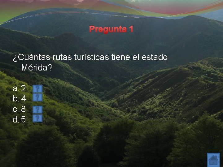 Pregunta 1 ¿Cuántas rutas turísticas tiene el estado Mérida? a. 2 b. 4 c. Pregunta 1 ¿Cuántas rutas turísticas tiene el estado Mérida? a. 2 b. 4 c.