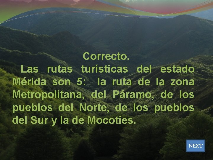 Correcto. Las rutas turísticas del estado Mérida son 5: la ruta de la zona