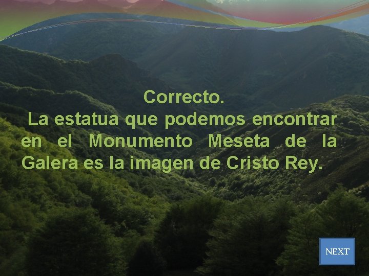 Correcto. La estatua que podemos encontrar en el Monumento Meseta de la Galera es Correcto. La estatua que podemos encontrar en el Monumento Meseta de la Galera es