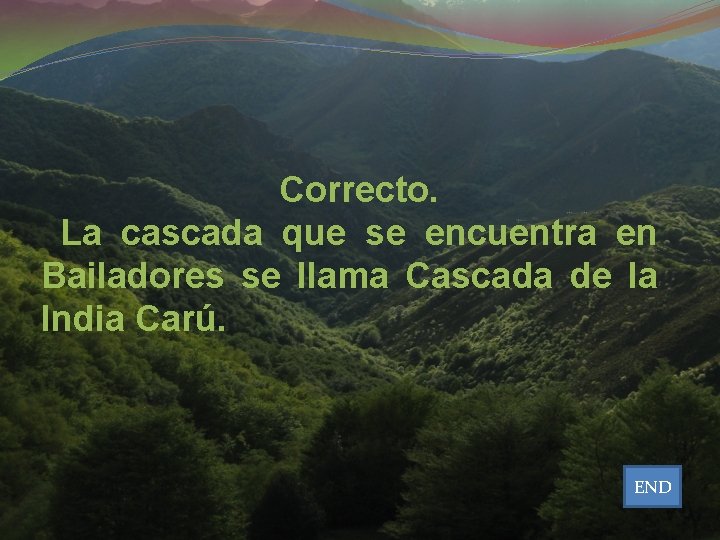 Correcto. La cascada que se encuentra en Bailadores se llama Cascada de la India Correcto. La cascada que se encuentra en Bailadores se llama Cascada de la India