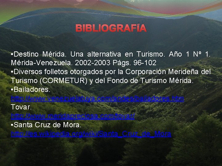 BIBLIOGRAFÍA • Destino Mérida. Una alternativa en Turismo. Año 1 Nº 1. Mérida-Venezuela. 2002