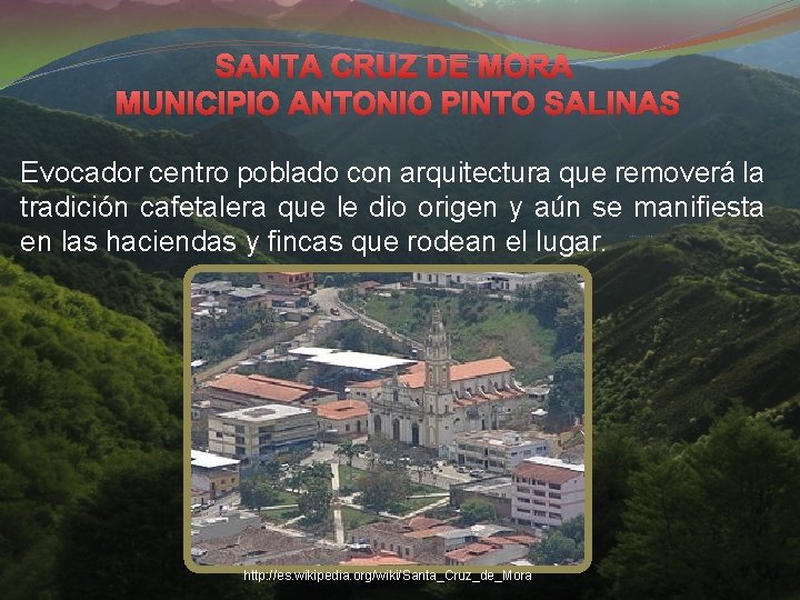 SANTA CRUZ DE MORA MUNICIPIO ANTONIO PINTO SALINAS Evocador centro poblado con arquitectura que SANTA CRUZ DE MORA MUNICIPIO ANTONIO PINTO SALINAS Evocador centro poblado con arquitectura que