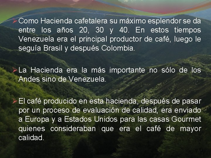 Ø Como Hacienda cafetalera su máximo esplendor se da entre los años 20, 30