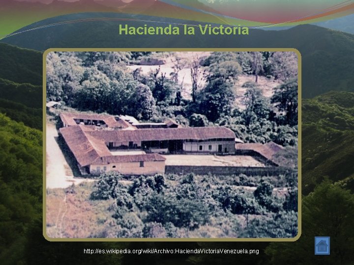 Hacienda la Victoria http: //es. wikipedia. org/wiki/Archivo: Hacienda. Victoria. Venezuela. png 