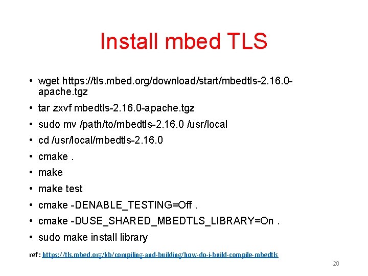 Install mbed TLS • wget https: //tls. mbed. org/download/start/mbedtls-2. 16. 0 apache. tgz • Install mbed TLS • wget https: //tls. mbed. org/download/start/mbedtls-2. 16. 0 apache. tgz •