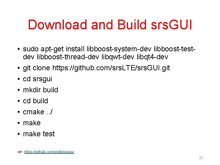 Download and Build srs. GUI • sudo apt-get install libboost-system-dev libboost-testdev libboost-thread-dev libqwt-dev libqt Download and Build srs. GUI • sudo apt-get install libboost-system-dev libboost-testdev libboost-thread-dev libqwt-dev libqt