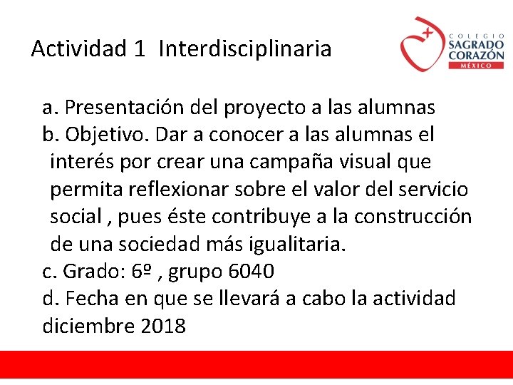 Actividad 1 Interdisciplinaria a. Presentación del proyecto a las alumnas b. Objetivo. Dar a