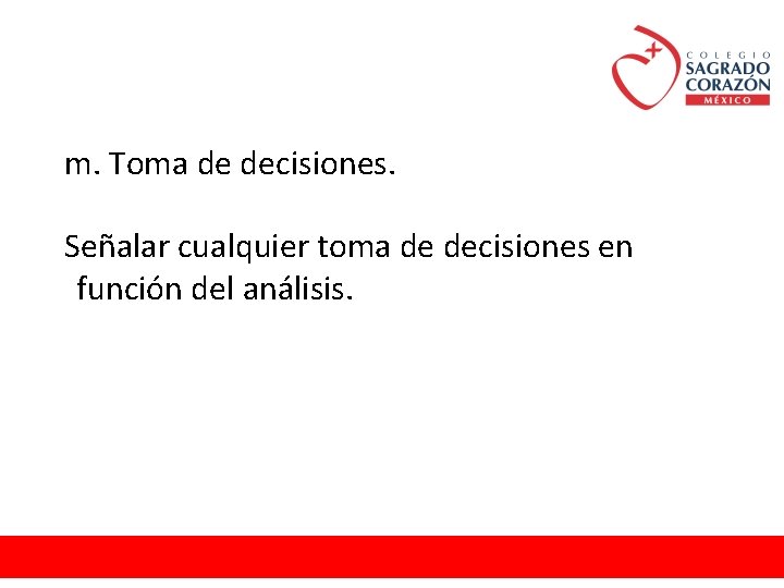 m. Toma de decisiones. Señalar cualquier toma de decisiones en función del análisis. 
