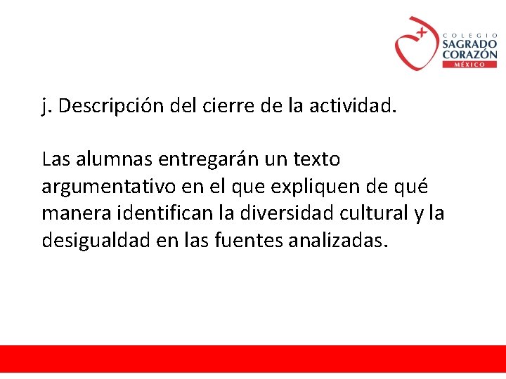 j. Descripción del cierre de la actividad. Las alumnas entregarán un texto argumentativo en