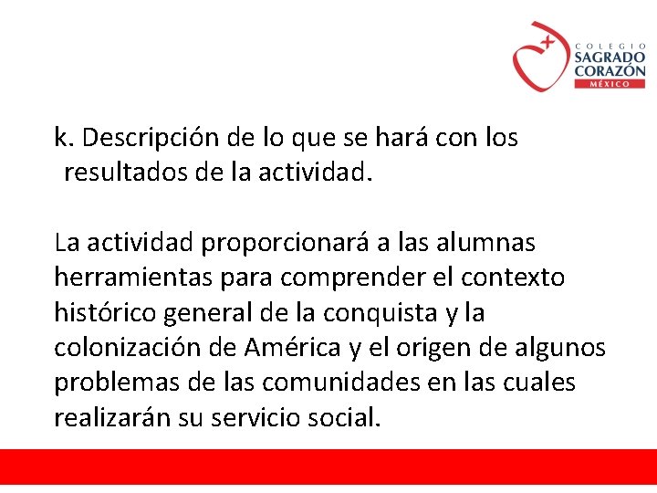 k. Descripción de lo que se hará con los resultados de la actividad. La