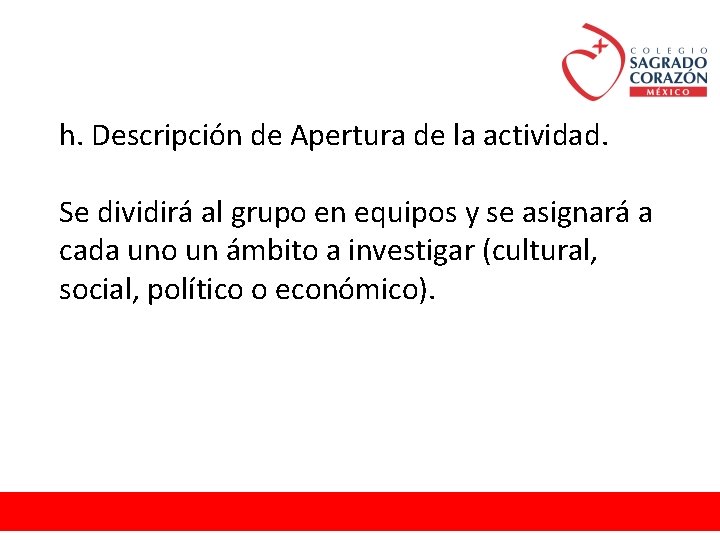 h. Descripción de Apertura de la actividad. Se dividirá al grupo en equipos y
