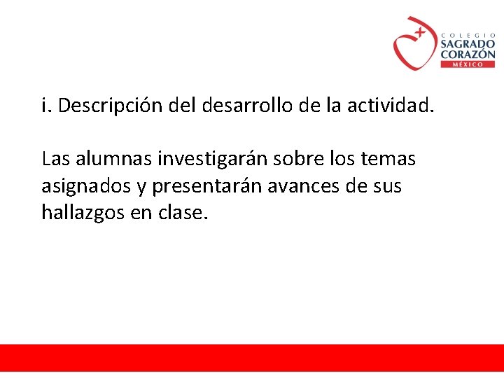 i. Descripción del desarrollo de la actividad. Las alumnas investigarán sobre los temas asignados