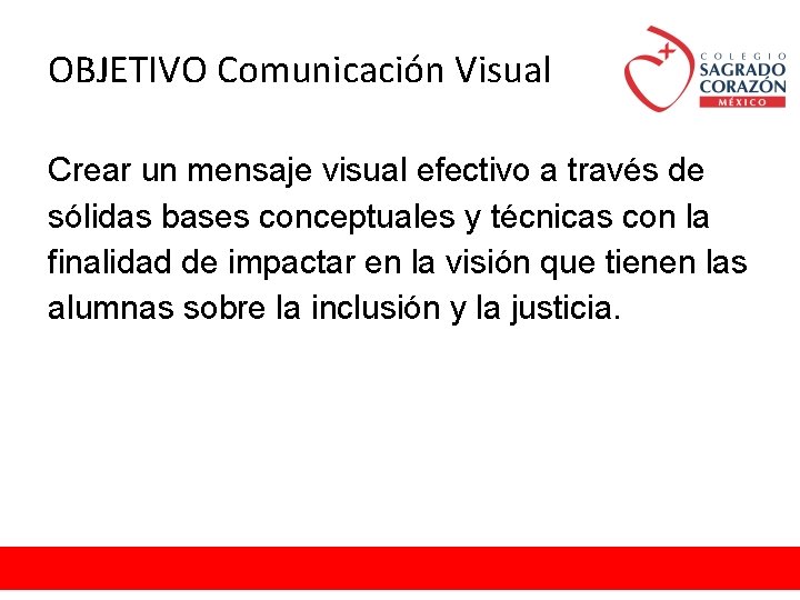 OBJETIVO Comunicación Visual Crear un mensaje visual efectivo a través de sólidas bases conceptuales