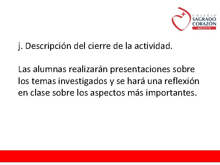j. Descripción del cierre de la actividad. Las alumnas realizarán presentaciones sobre los temas