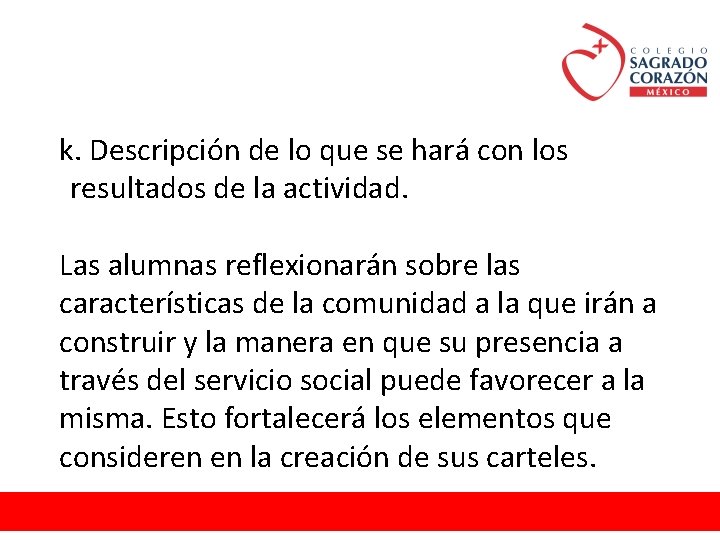 k. Descripción de lo que se hará con los resultados de la actividad. Las