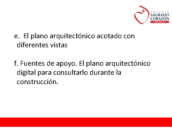 e. El plano arquitectónico acotado con diferentes vistas f. Fuentes de apoyo. El plano